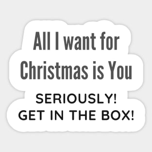 All I want for Christmas is You Funny Quote Sticker